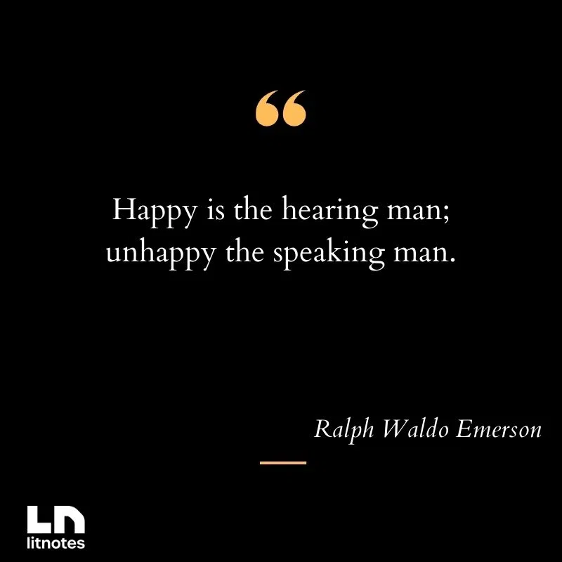 Happy is the hearing man; unhappy the speaking man.